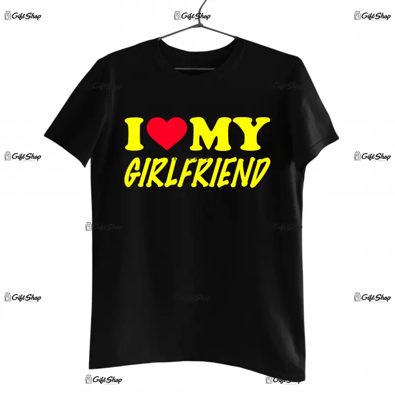 I love my girlfriend, tricou cu mesaj