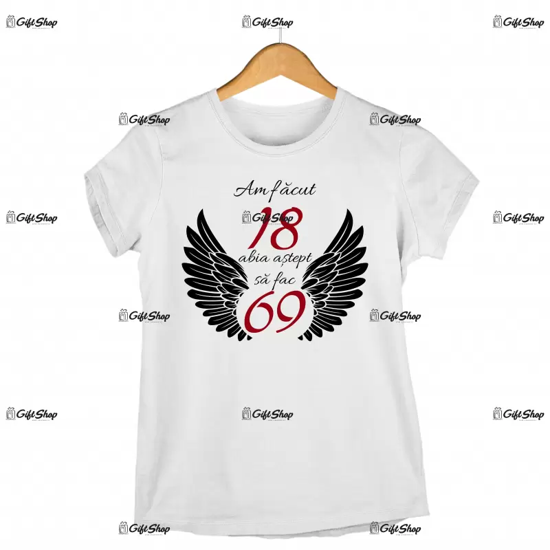 Am facut 18 abia astept sa fac 69, tricou cu mesaj