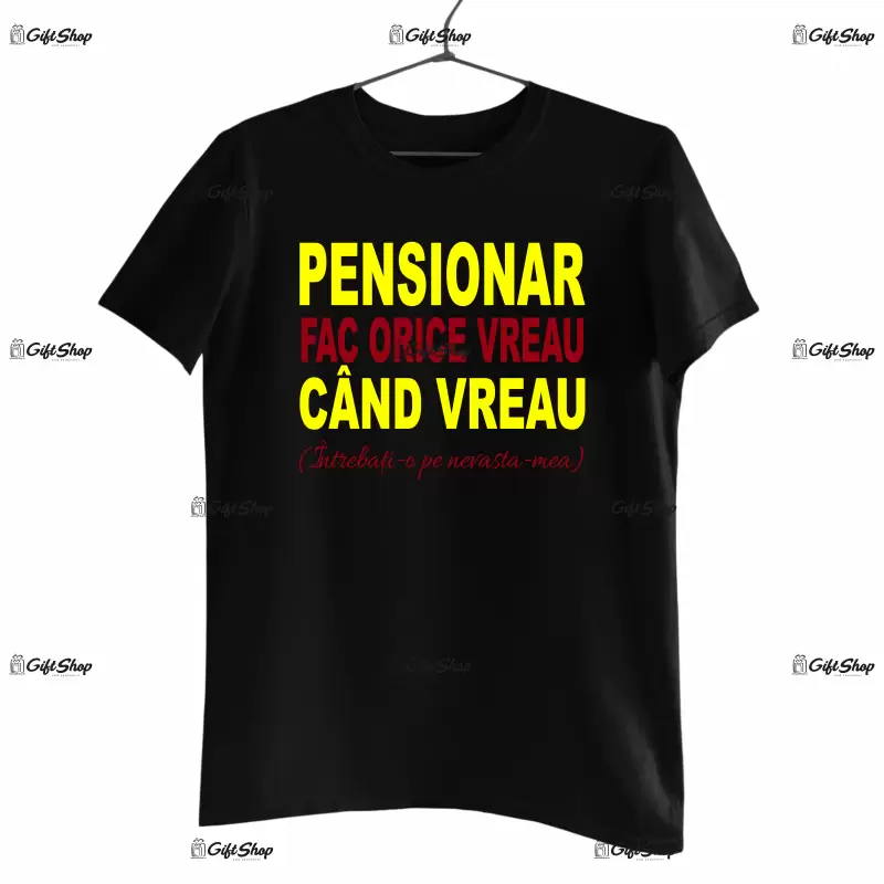 Pensionar fac ce vreau cand vreau, tricou cu mesaj