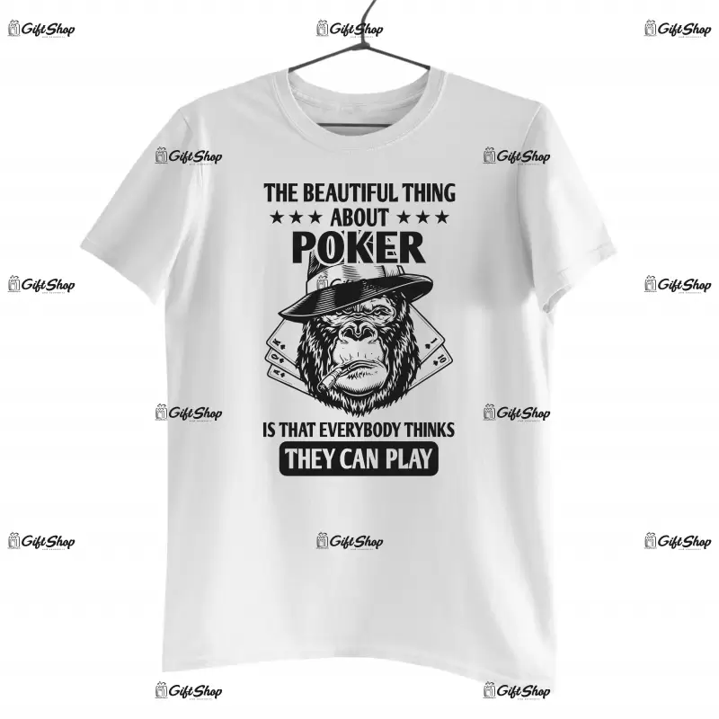 The beautiful thing about poker is that everybody thinks they can play , tricou cu mesaj