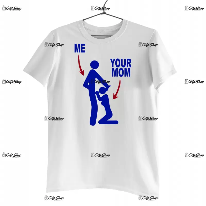 Me and your mom , tricou cu mesaj