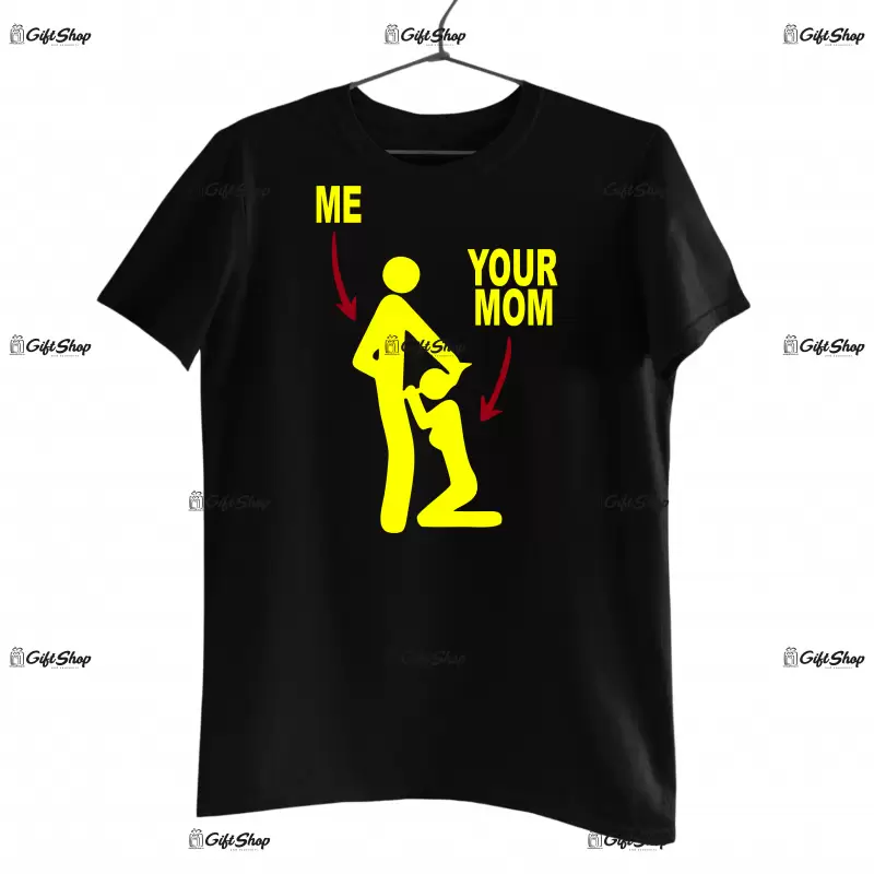 Me and your mom , tricou cu mesaj