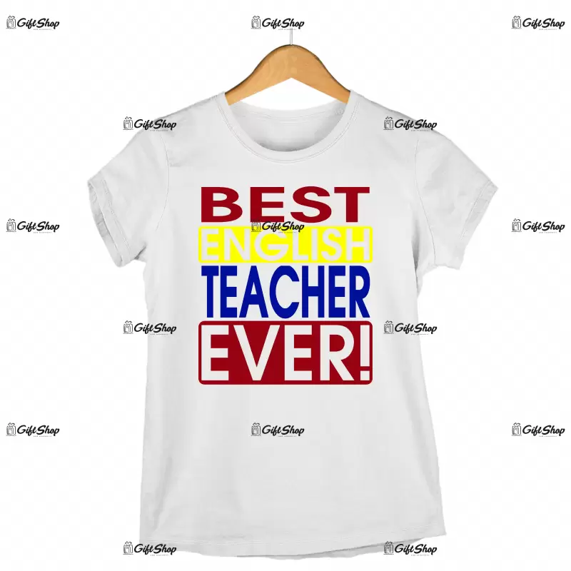 Best english techer ever , tricou cu mesaj