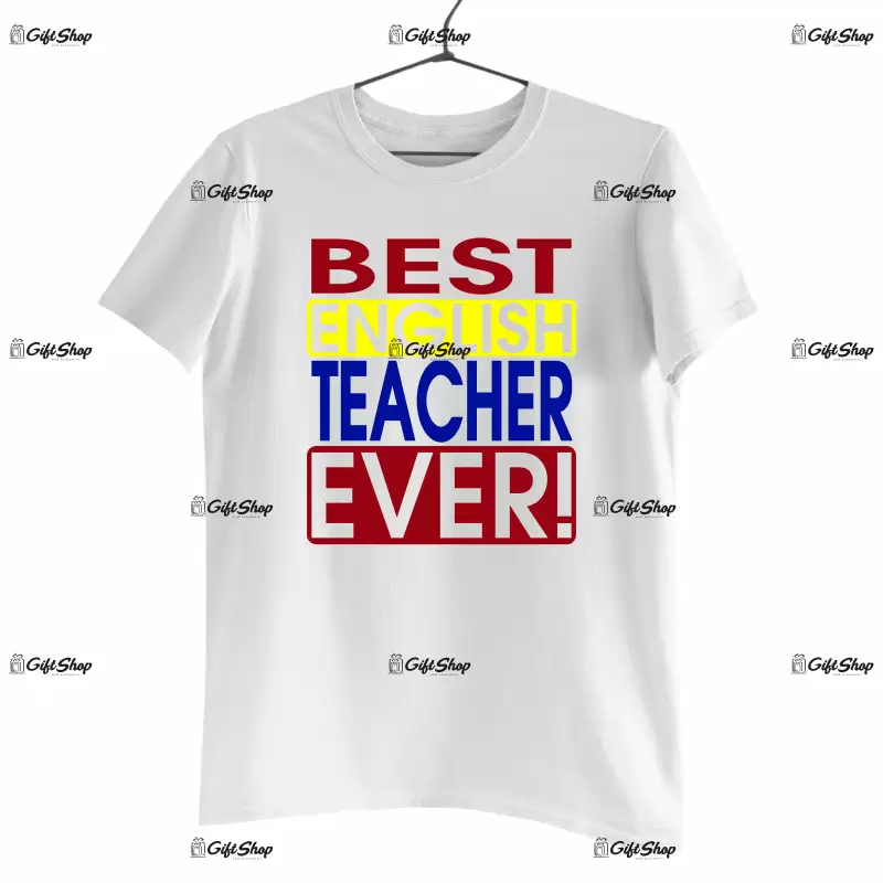 Best english techer ever , tricou cu mesaj