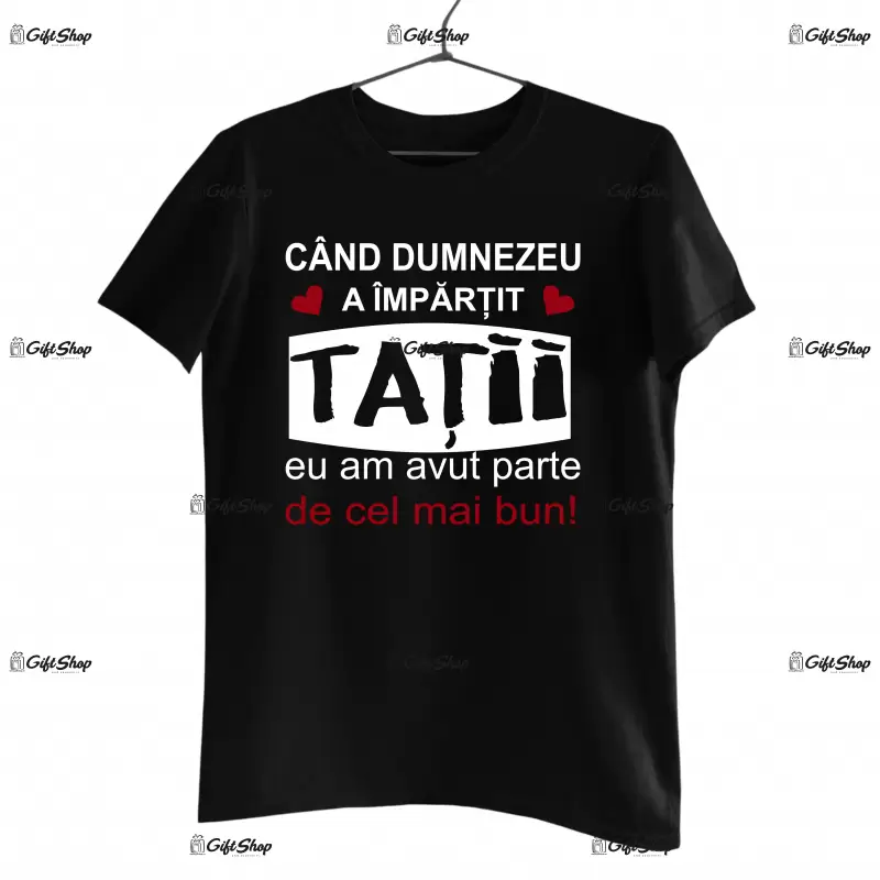 Cand dumnezeu a impartit tatii eu am avut parte de cel mai bun, tricou cu mesaj