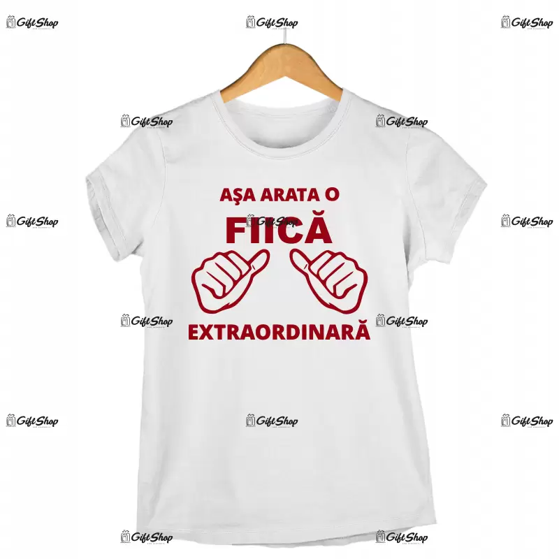 Asa arata o fiica extraordinara, tricou cu mesaj