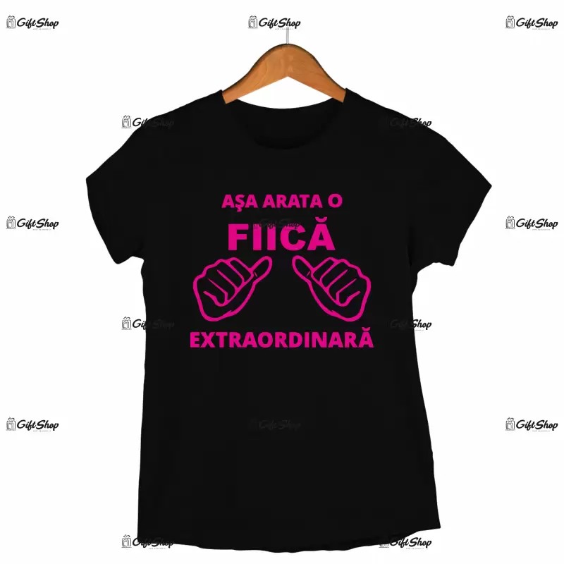 Asa arata o fiica extraordinara, tricou cu mesaj