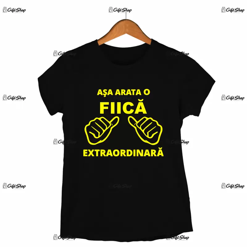 Asa arata o fiica extraordinara, tricou cu mesaj