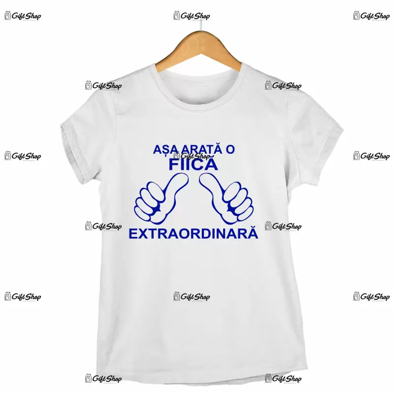 Asa arata o fiica extraordinara, tricou cu mesaj.