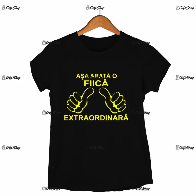 Asa arata o fiica extraordinara, tricou cu mesaj.