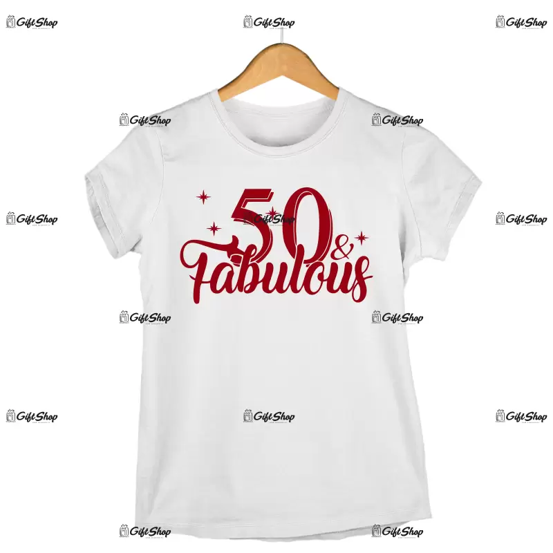 50 and fabulous, tricou cu mesaj -  se poate schimba anul
