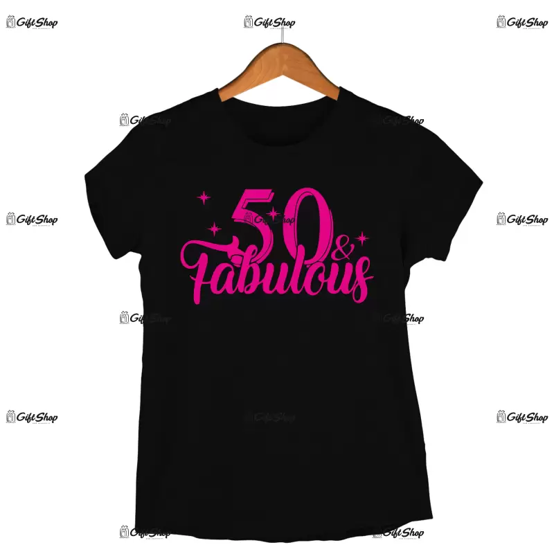 50 and fabulous, tricou cu mesaj -  se poate schimba anul