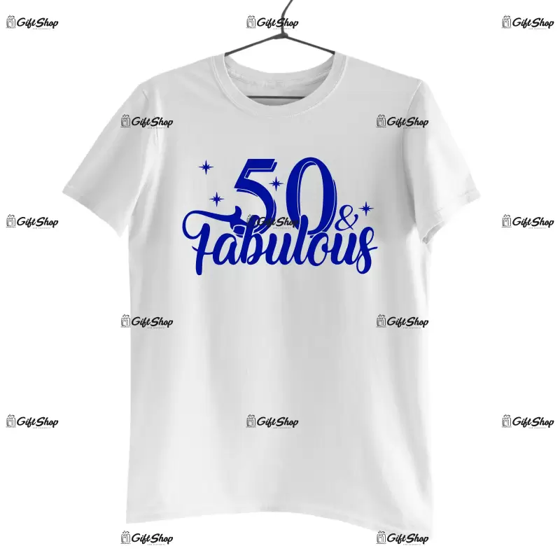 50 and fabulous, tricou cu mesaj -  se poate schimba anul