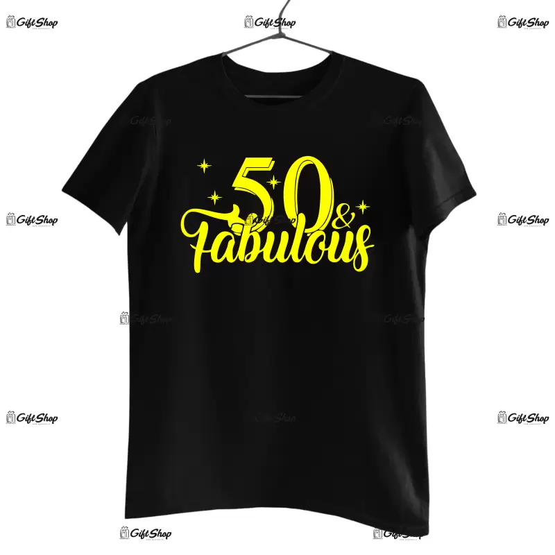 50 and fabulous, tricou cu mesaj -  se poate schimba anul