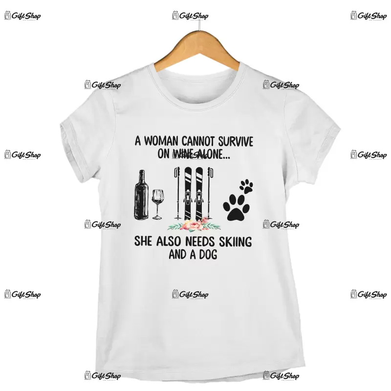 A woman cannot survive on wine alone... -   , tricou cu mesaj
