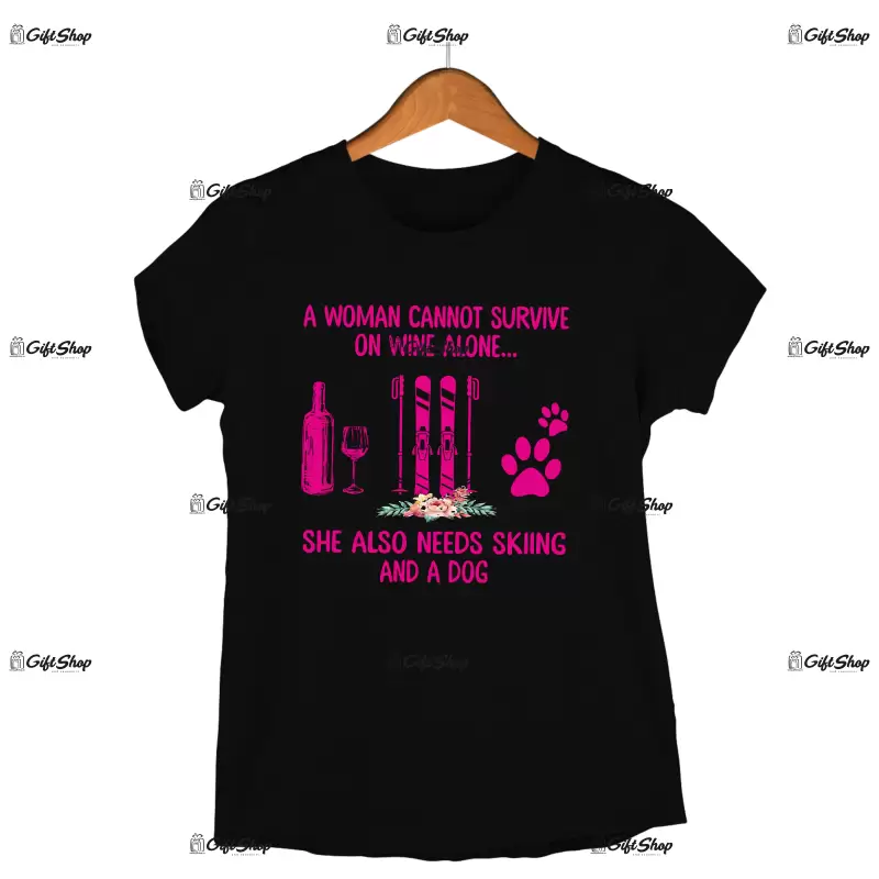 A woman cannot survive on wine alone... -   , tricou cu mesaj