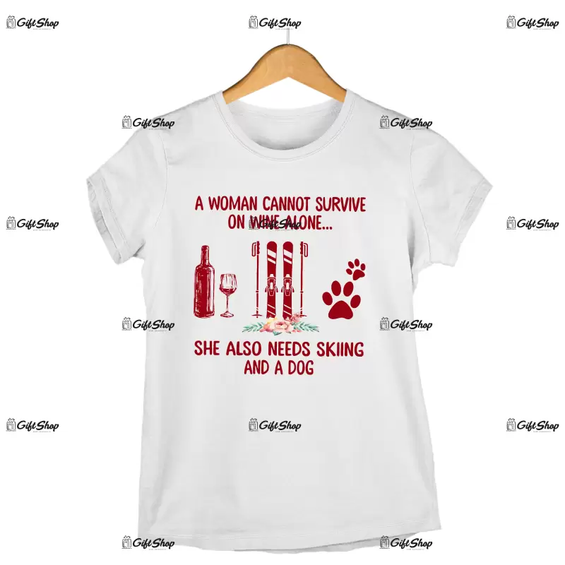 A woman cannot survive on wine alone... -   , tricou cu mesaj