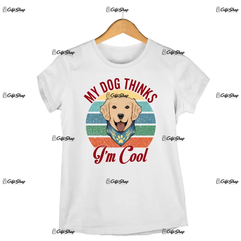 My dog thinks  i`m cool, tricou cu mesaj