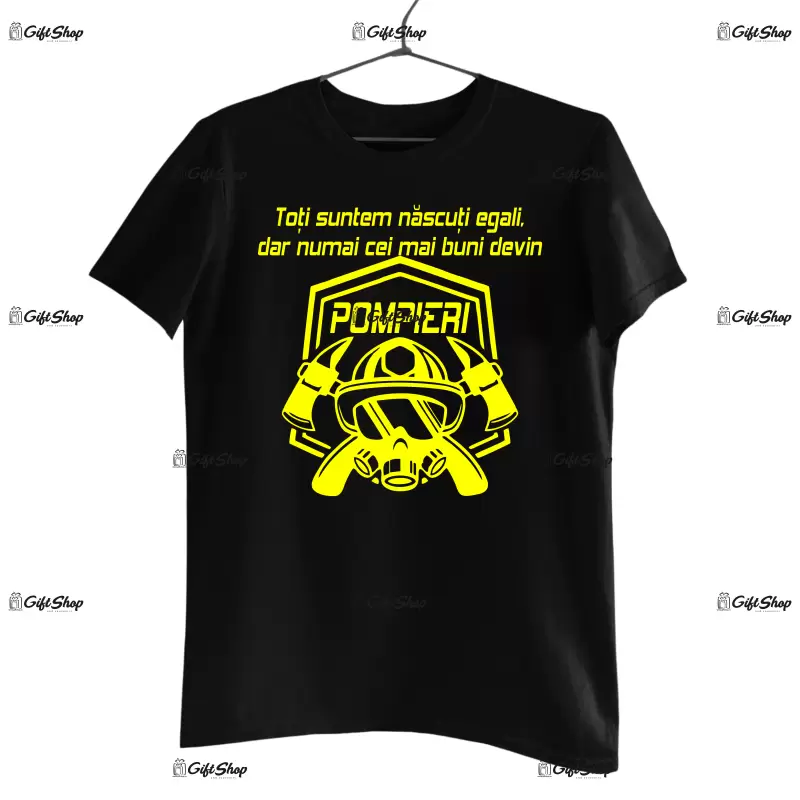 Toti suntem nascuti egali, dar numai cei mai buni devin pompieri, tricou cu mesaj