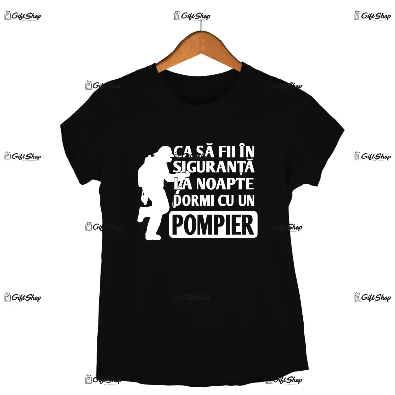 Ca sa fii in siguranta la noapte dormi cu un pompier grijuliu  -   , tricou cu mesaj