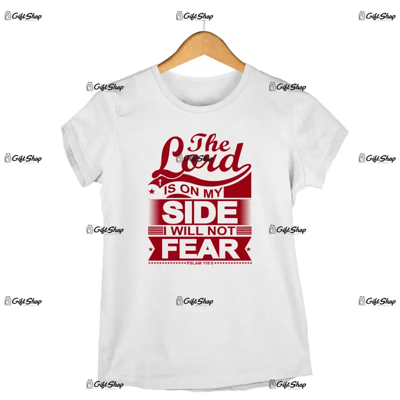 THE LORD IS ON MY SIDE I WILL NOT FEAR - Tricou Personalizat