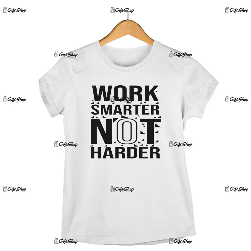 Work smarter not harder, tricou cu mesaj
