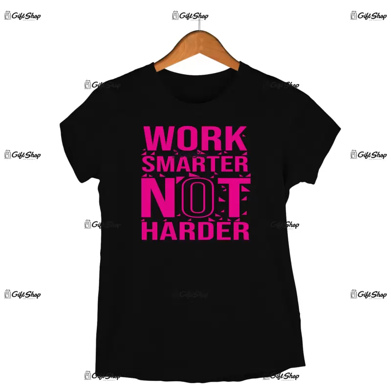 Work smarter not harder, tricou cu mesaj