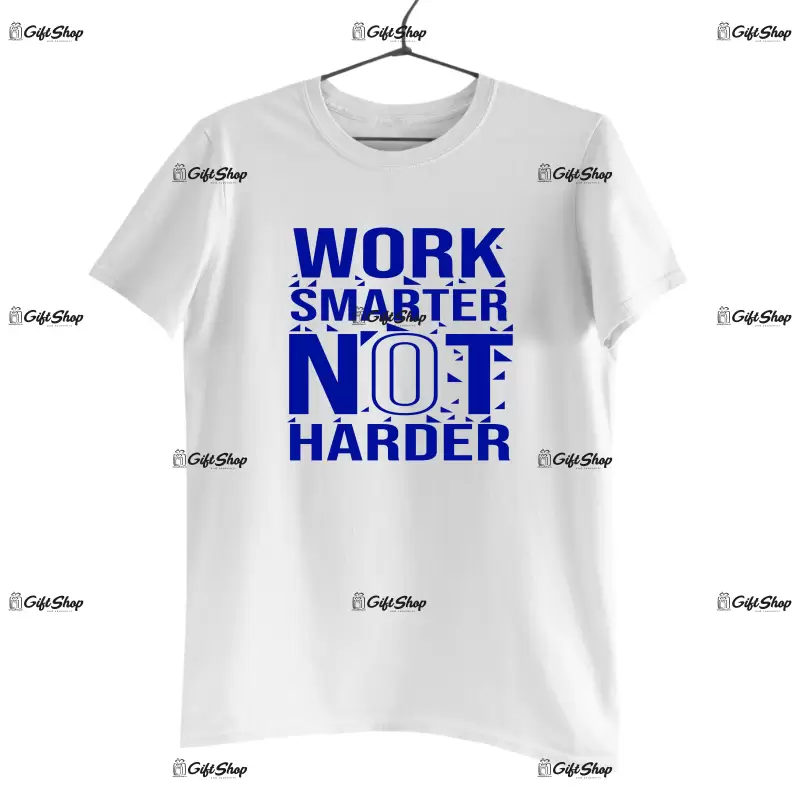 Work smarter not harder, tricou cu mesaj