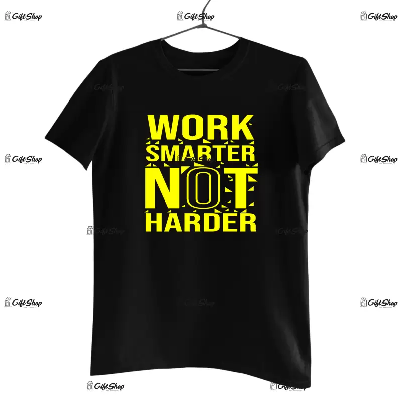 Work smarter not harder, tricou cu mesaj