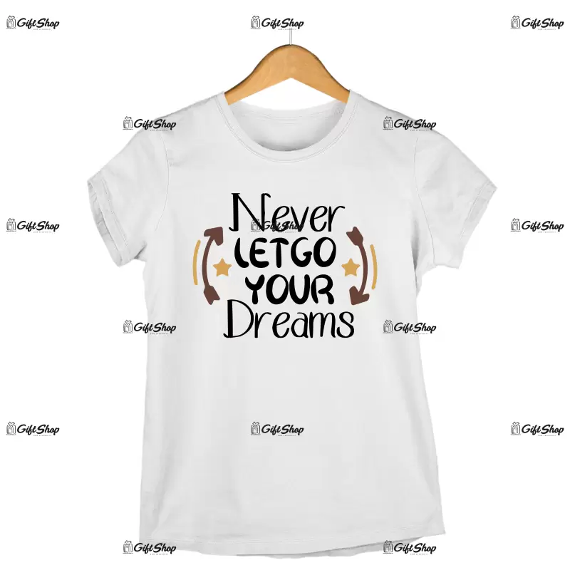 Never let go you dreams, tricou cu mesaj