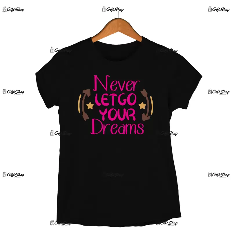 Never let go you dreams, tricou cu mesaj
