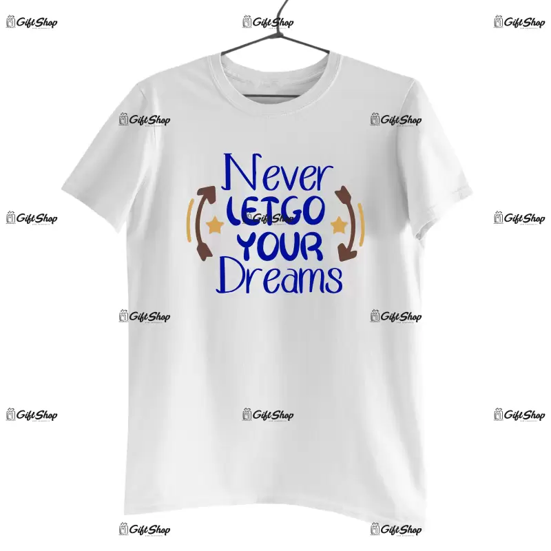 Never let go you dreams, tricou cu mesaj