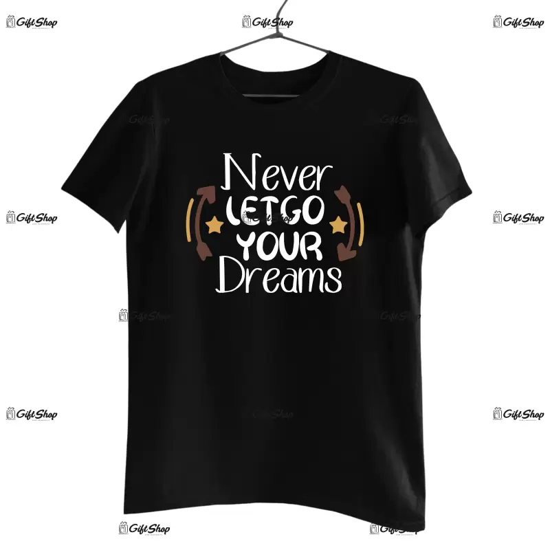 Never let go you dreams, tricou cu mesaj