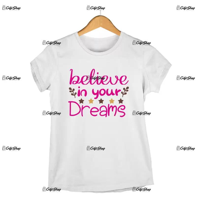 Belive in your dreams, tricou cu mesaj