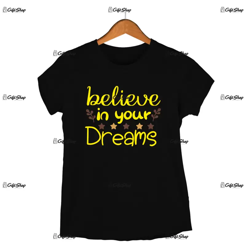 Belive in your dreams, tricou cu mesaj