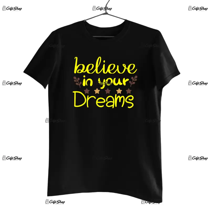 Belive in your dreams, tricou cu mesaj
