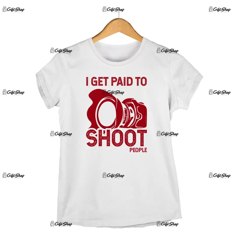 I get paid to shoot people, tricou cu mesaj