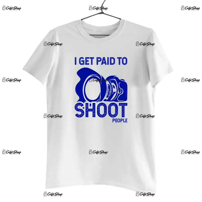 I get paid to shoot people, tricou cu mesaj
