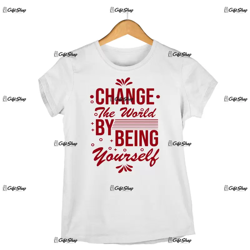 Change the world by being yourself, tricou cu mesaj