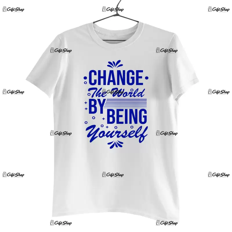 Change the world by being yourself, tricou cu mesaj