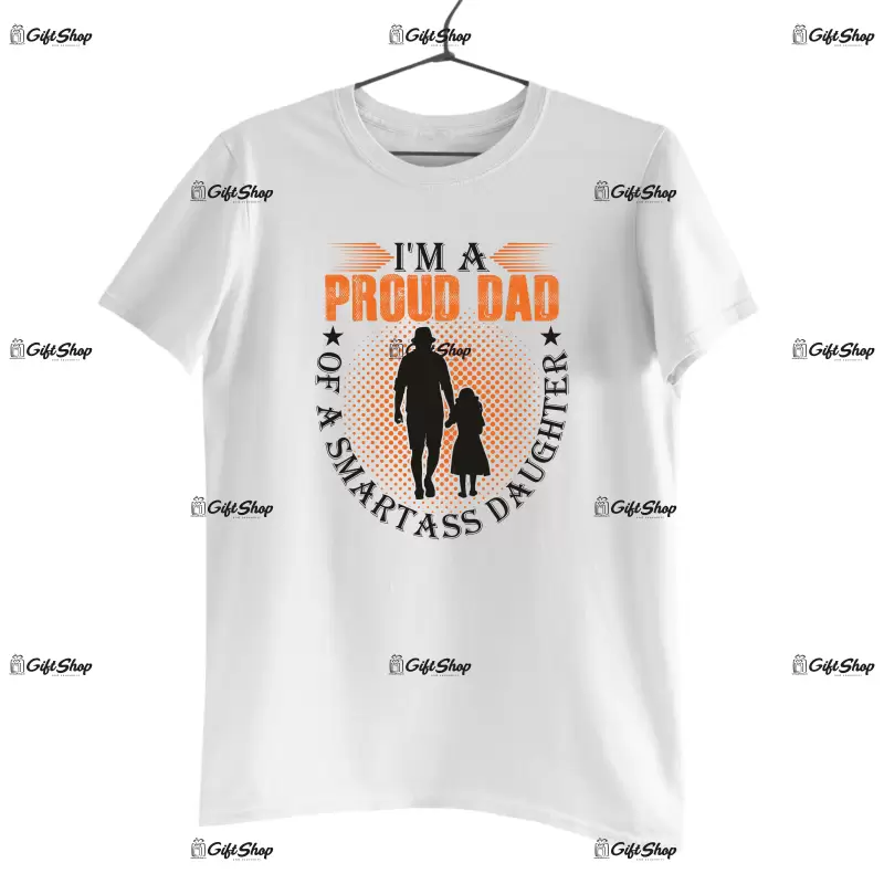 I`m a proud dad of a smartass daughter, tricou cu mesaj
