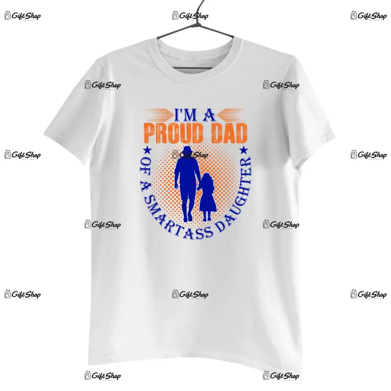 I`m a proud dad of a smartass daughter, tricou cu mesaj