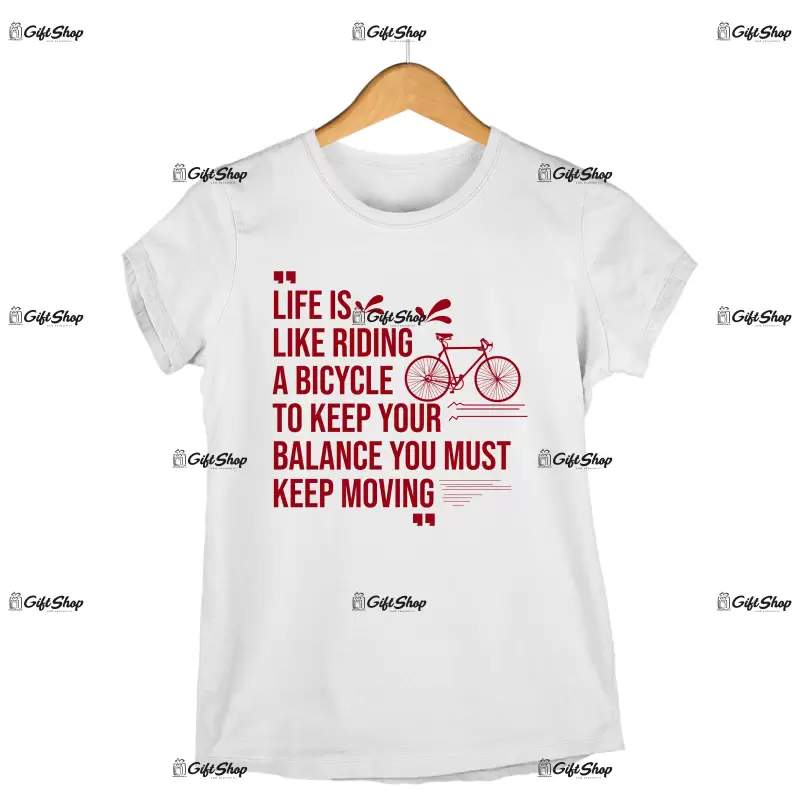 Life is like riding a bicycle..., tricou cu mesaj