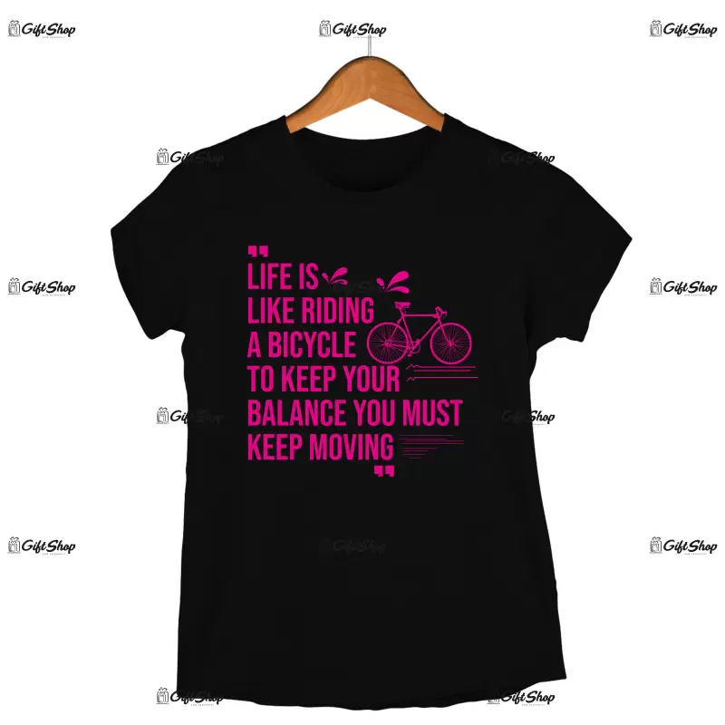 Life is like riding a bicycle..., tricou cu mesaj