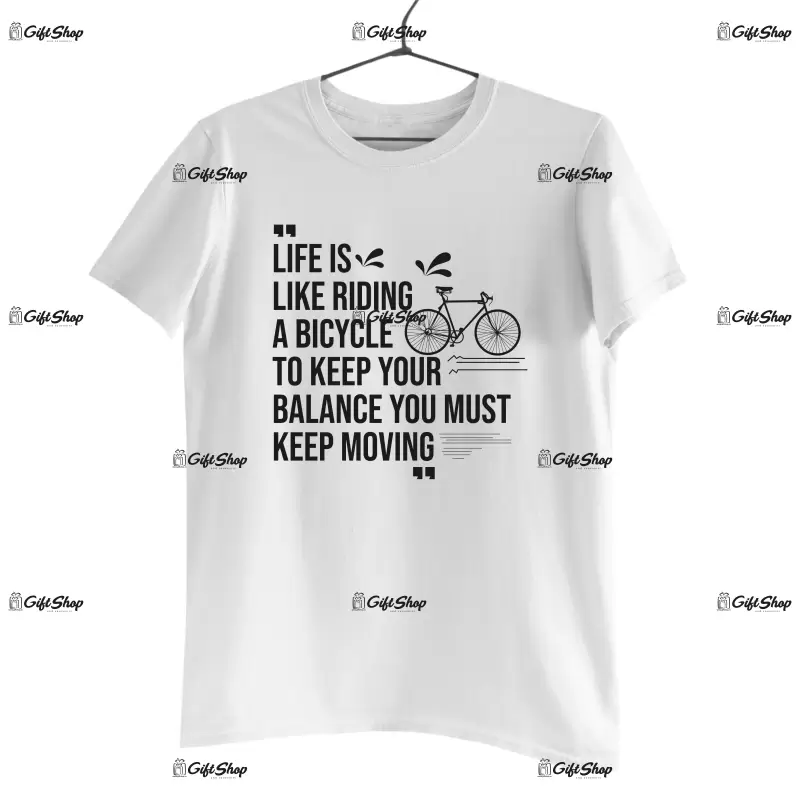 Life is like riding a bicycle..., tricou cu mesaj