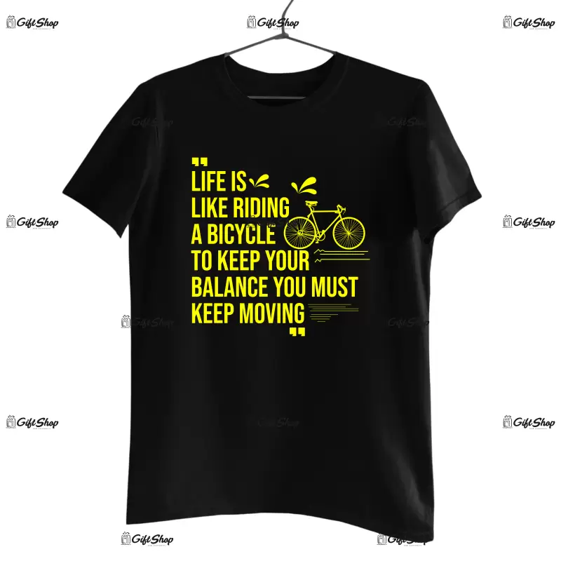 Life is like riding a bicycle..., tricou cu mesaj