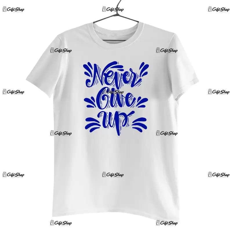 Never give up, tricou cu mesaj