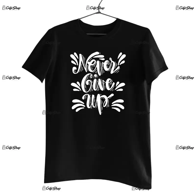 Never give up, tricou cu mesaj