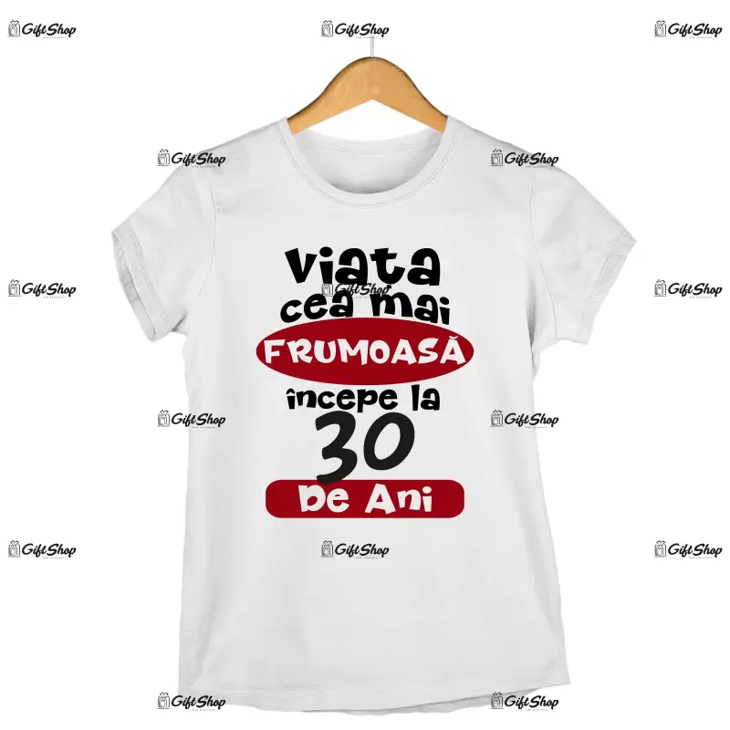 Viata cea mai frumoasa incepe la 30 de ani , tricou cu mesaj - se poate schimba anul