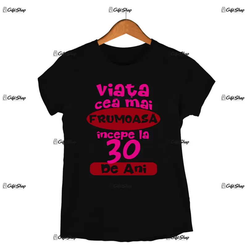 Viata cea mai frumoasa incepe la 30 de ani , tricou cu mesaj - se poate schimba anul